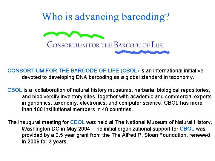 Who is advancing barcoding? CONSORTIUM FOR THE BARCODE OF LIFE (CBOL) is an international