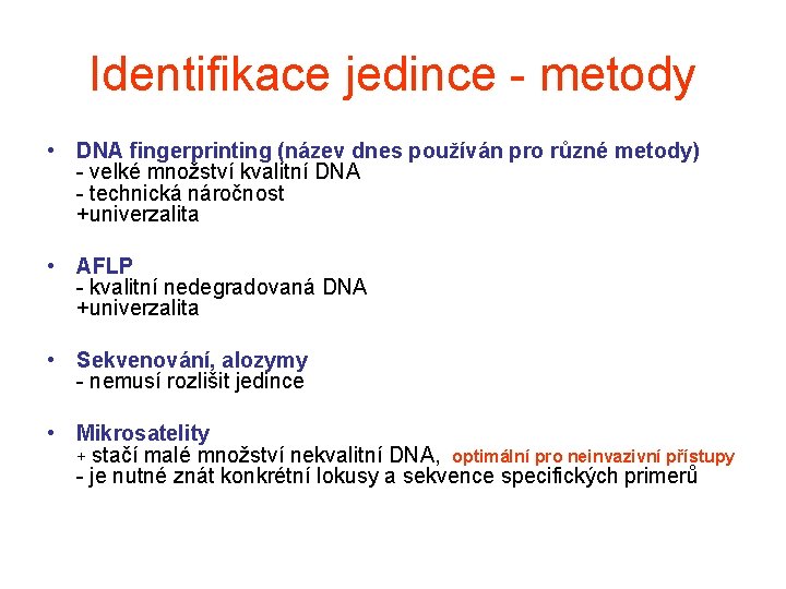 Identifikace jedince - metody • DNA fingerprinting (název dnes používán pro různé metody) -