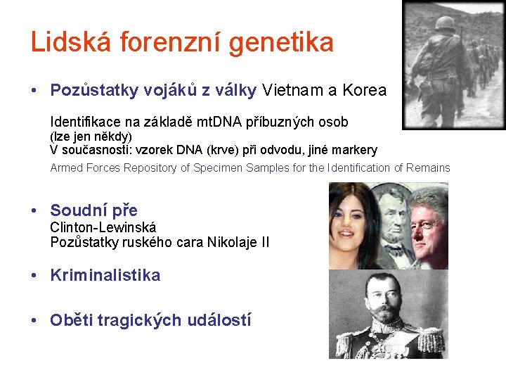 Lidská forenzní genetika • Pozůstatky vojáků z války Vietnam a Korea Identifikace na základě