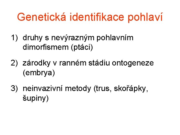 Genetická identifikace pohlaví 1) druhy s nevýrazným pohlavním dimorfismem (ptáci) 2) zárodky v ranném