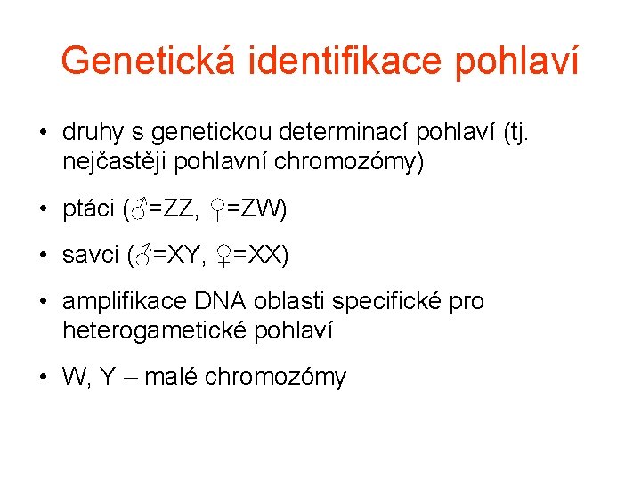 Genetická identifikace pohlaví • druhy s genetickou determinací pohlaví (tj. nejčastěji pohlavní chromozómy) •