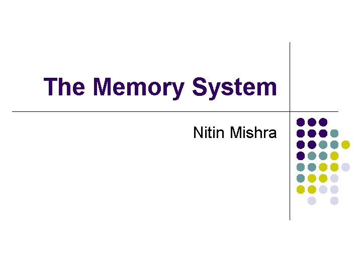 The Memory System Nitin Mishra 