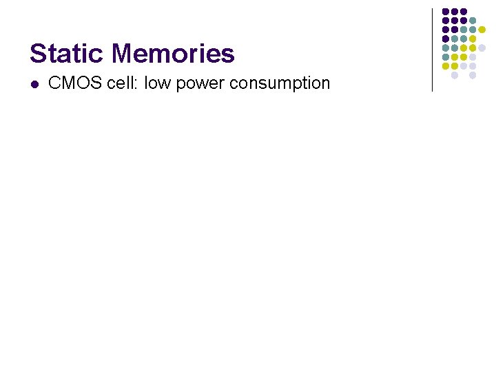 Static Memories l CMOS cell: low power consumption 