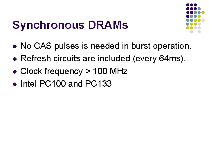 Synchronous DRAMs l l No CAS pulses is needed in burst operation. Refresh circuits