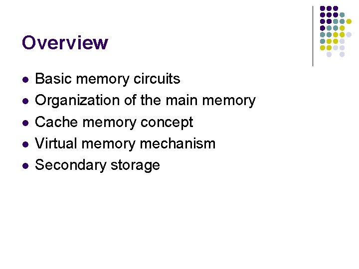 Overview l l l Basic memory circuits Organization of the main memory Cache memory
