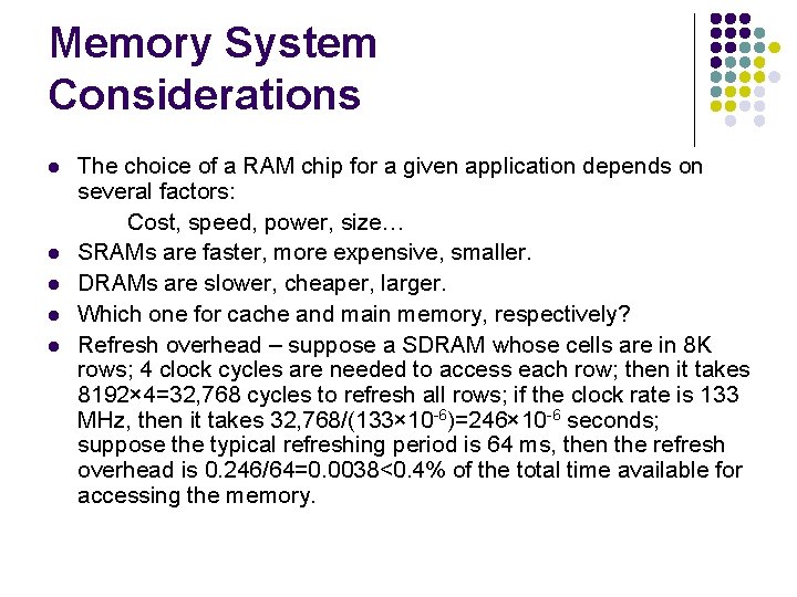 Memory System Considerations l l l The choice of a RAM chip for a