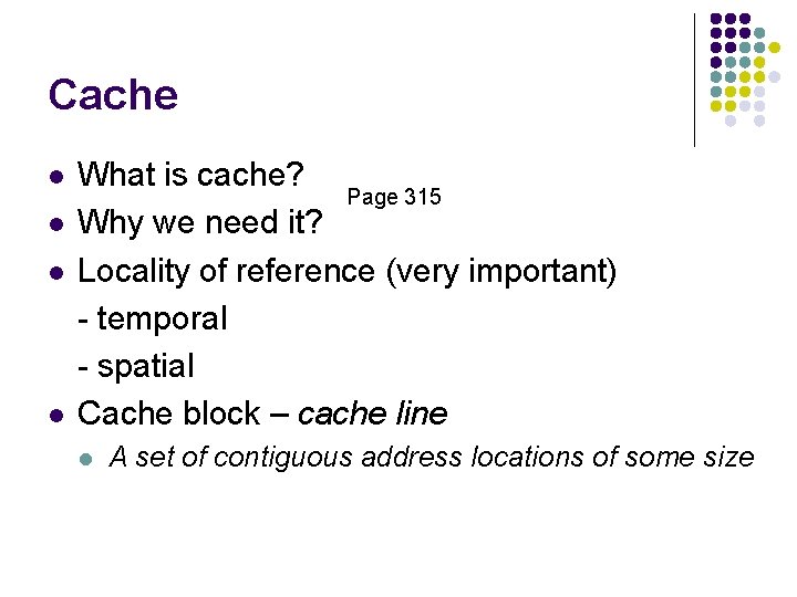 Cache l l What is cache? Page 315 Why we need it? Locality of