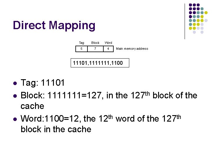 Direct Mapping Tag Block Word 5 7 4 Main memory address 11101, 1111111, 1100