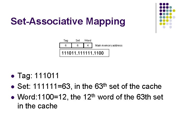 Set-Associative Mapping Tag Set Word 6 6 4 Main memory address 111011, 111111, 1100