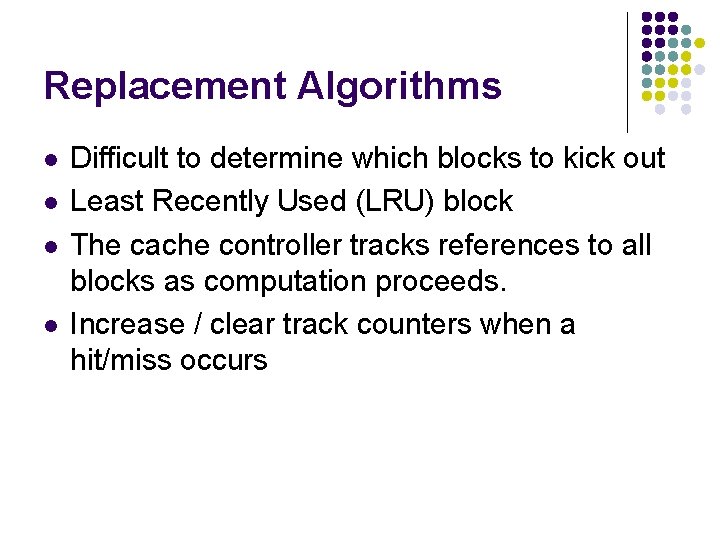 Replacement Algorithms l l Difficult to determine which blocks to kick out Least Recently
