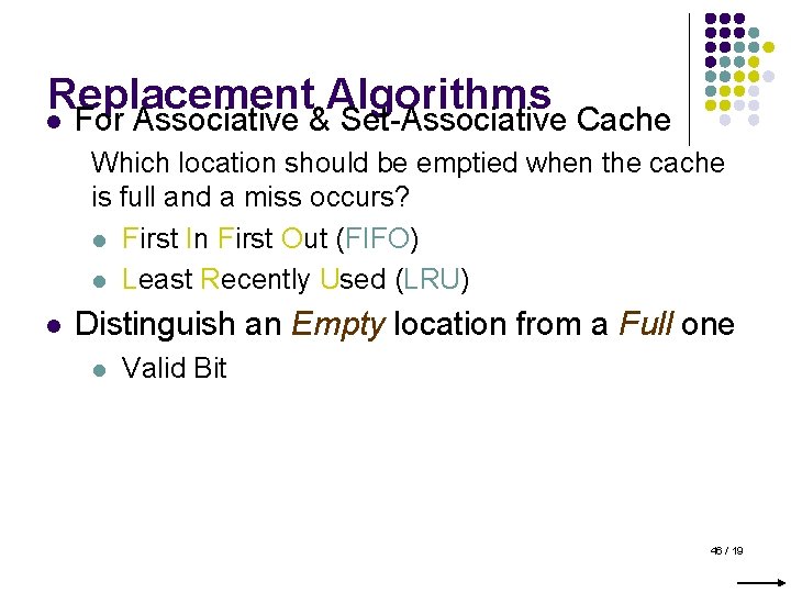 Replacement Algorithms l For Associative & Set-Associative Cache Which location should be emptied when