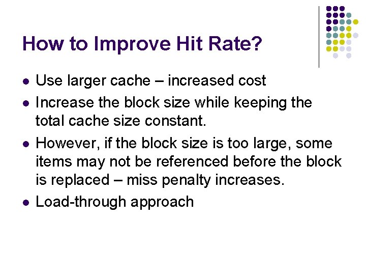 How to Improve Hit Rate? l l Use larger cache – increased cost Increase