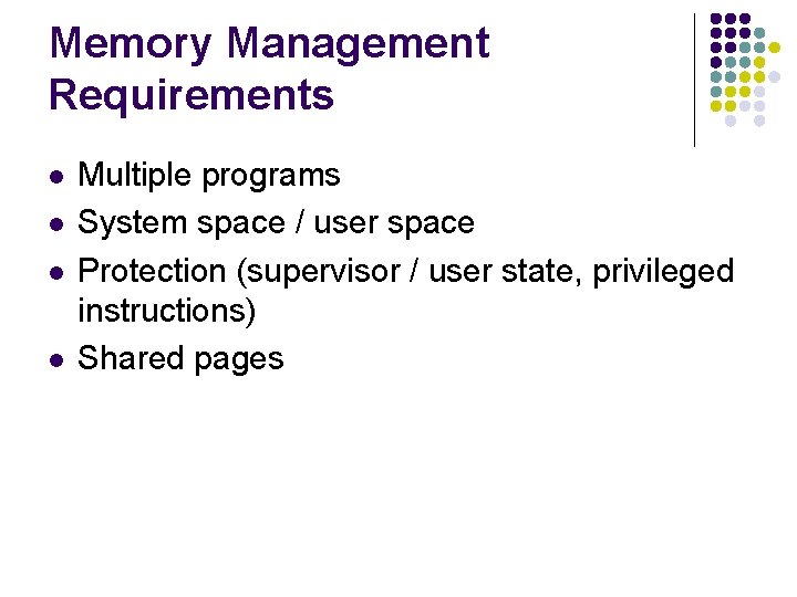 Memory Management Requirements l l Multiple programs System space / user space Protection (supervisor