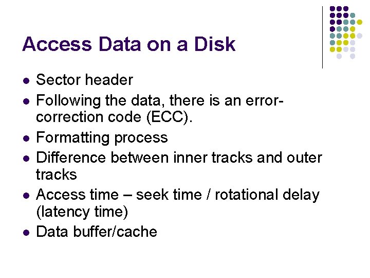 Access Data on a Disk l l l Sector header Following the data, there