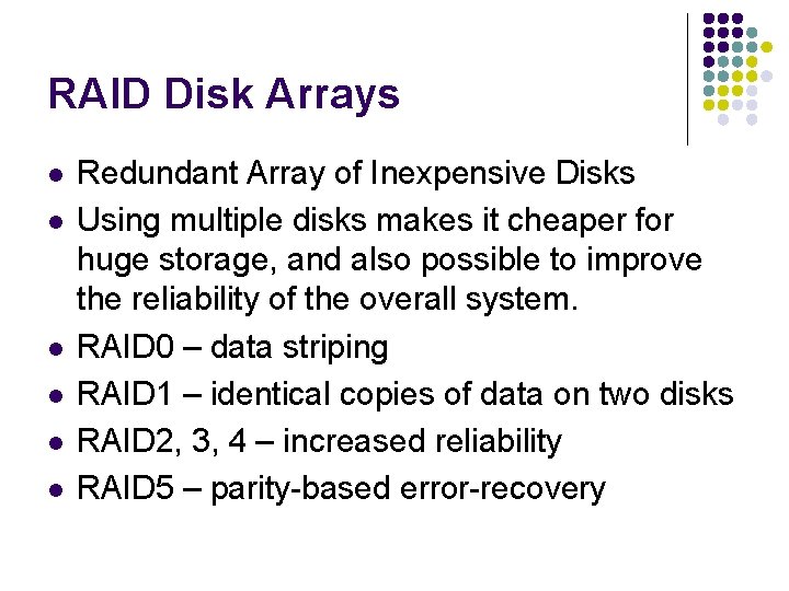 RAID Disk Arrays l l l Redundant Array of Inexpensive Disks Using multiple disks