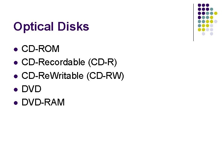 Optical Disks l l l CD-ROM CD-Recordable (CD-R) CD-Re. Writable (CD-RW) DVD-RAM 