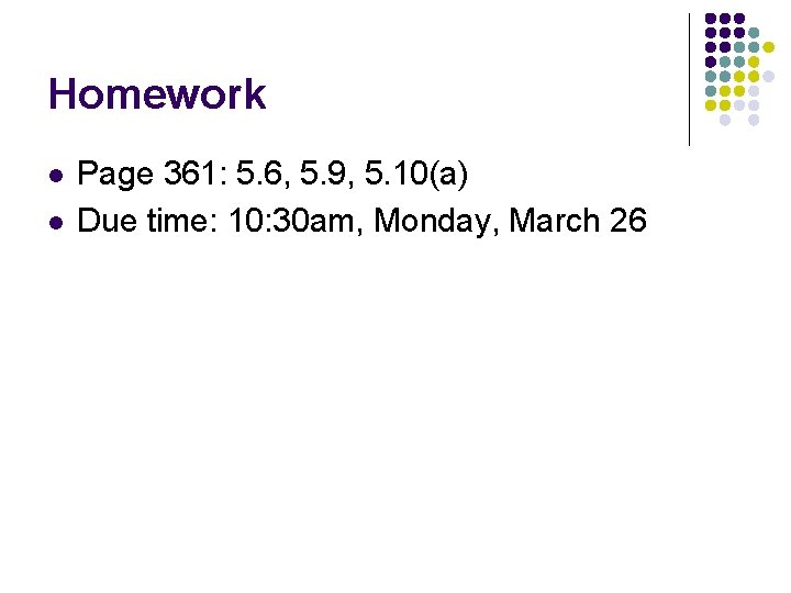 Homework l l Page 361: 5. 6, 5. 9, 5. 10(a) Due time: 10: