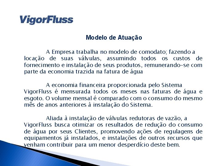 Modelo de Atuação A Empresa trabalha no modelo de comodato; fazendo a locação de