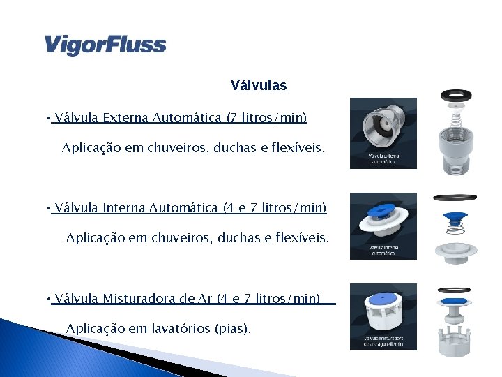 Válvulas • Válvula Externa Automática (7 litros/min) Aplicação em chuveiros, duchas e flexíveis. •