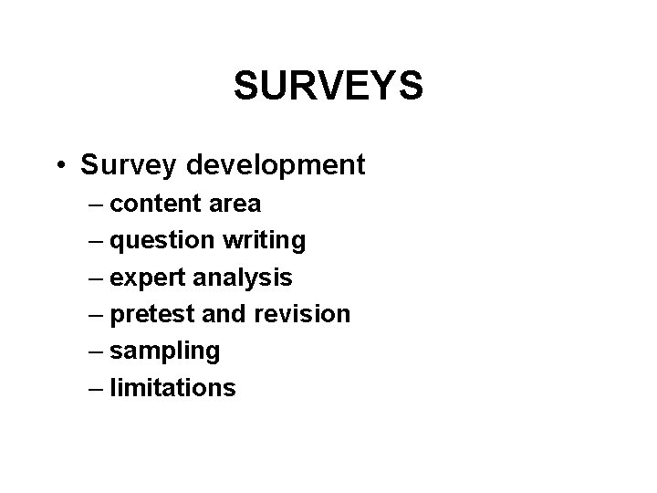 SURVEYS • Survey development – content area – question writing – expert analysis –