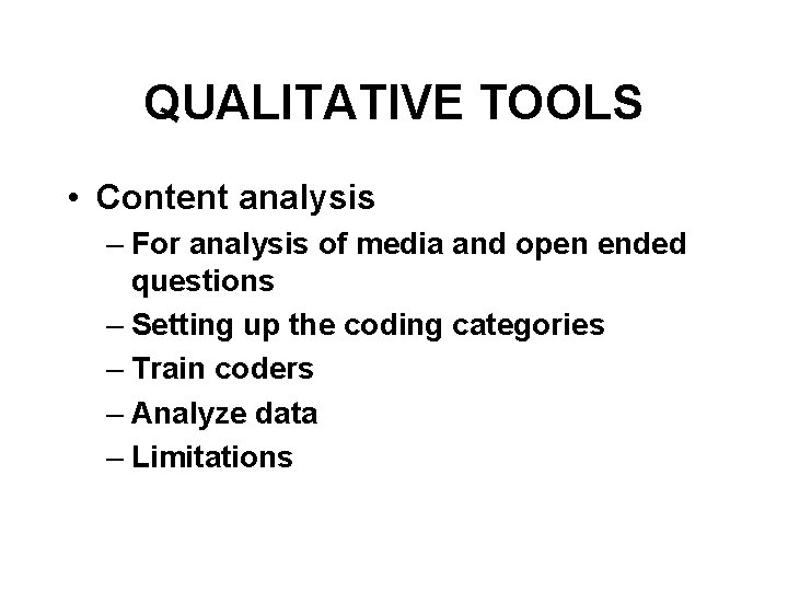 QUALITATIVE TOOLS • Content analysis – For analysis of media and open ended questions