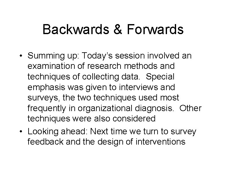 Backwards & Forwards • Summing up: Today’s session involved an examination of research methods