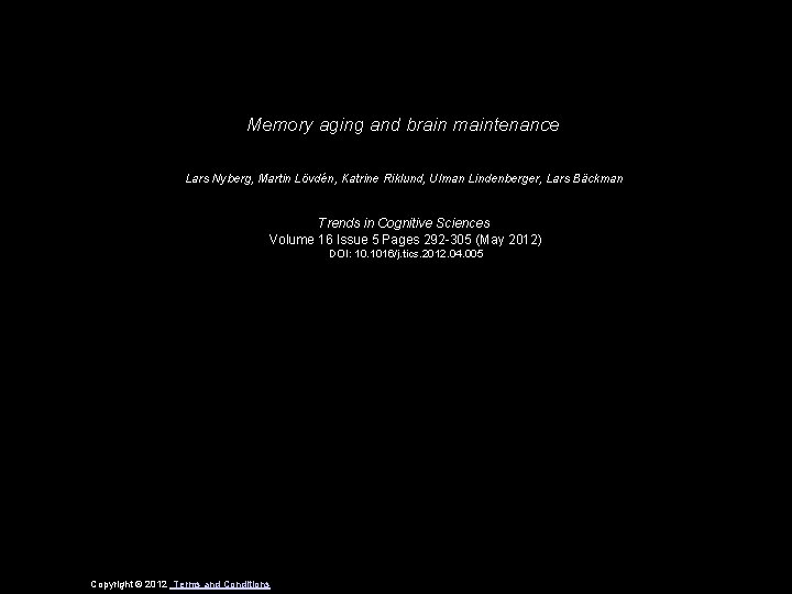 Memory aging and brain maintenance Lars Nyberg, Martin Lövdén, Katrine Riklund, Ulman Lindenberger, Lars