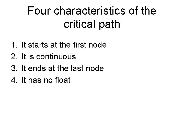 Four characteristics of the critical path 1. 2. 3. 4. It starts at the