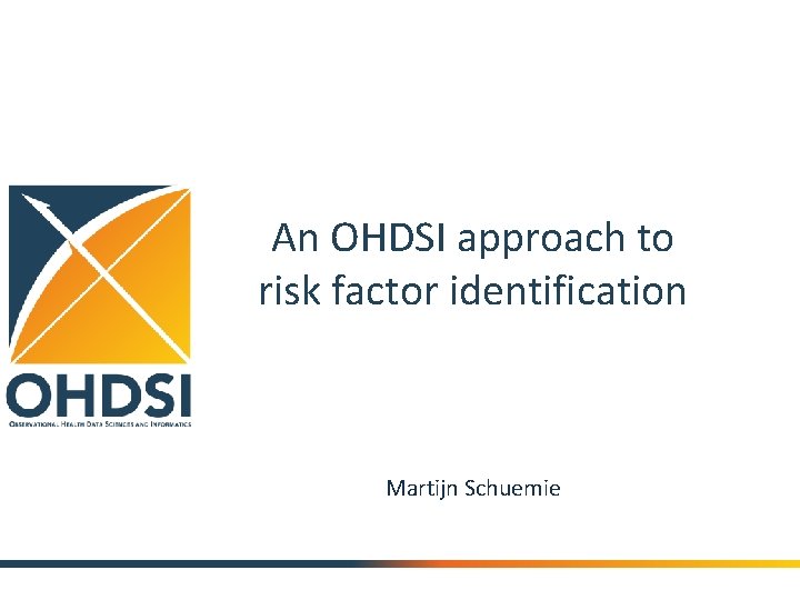 An OHDSI approach to risk factor identification Martijn Schuemie 