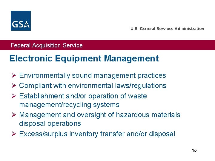 U. S. General Services Administration Federal Acquisition Service Electronic Equipment Management Ø Environmentally sound