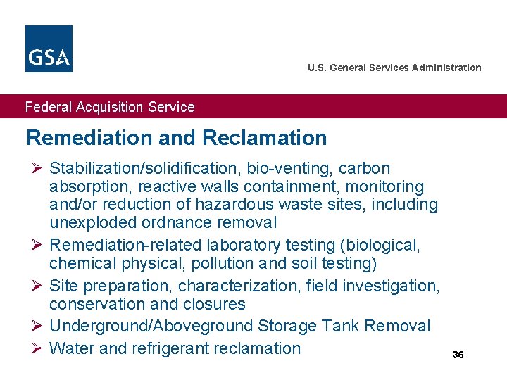U. S. General Services Administration Federal Acquisition Service Remediation and Reclamation Ø Stabilization/solidification, bio-venting,