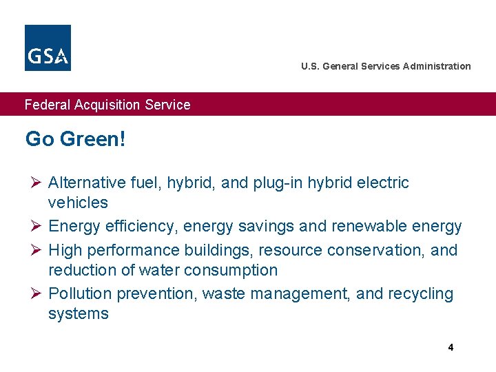 U. S. General Services Administration Federal Acquisition Service Go Green! Ø Alternative fuel, hybrid,