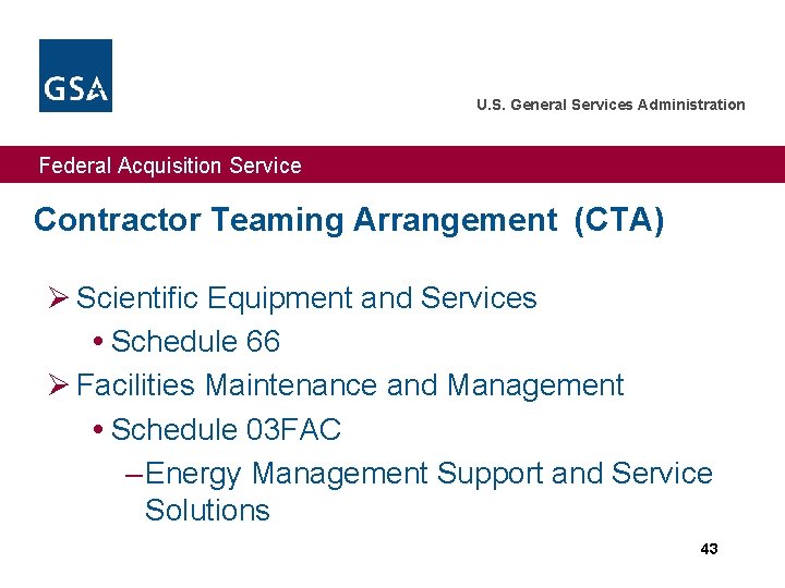 U. S. General Services Administration Federal Acquisition Service Contractor Teaming Arrangement (CTA) Ø Scientific