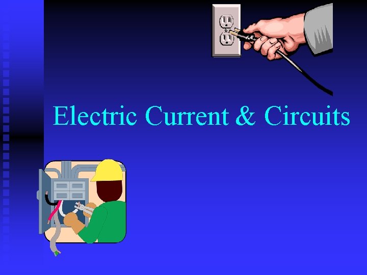 Electric Current & Circuits 