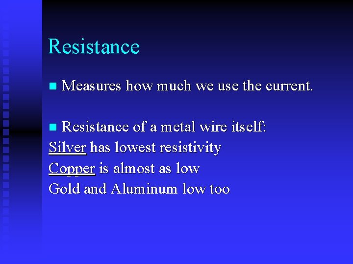 Resistance n Measures how much we use the current. Resistance of a metal wire