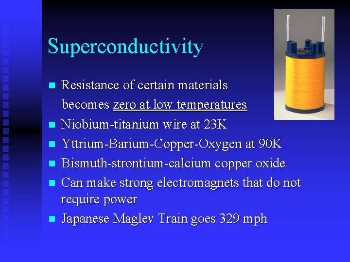 Superconductivity Resistance of certain materials becomes zero at low temperatures n Niobium-titanium wire at