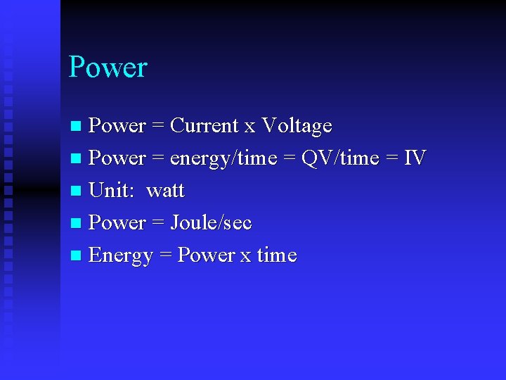 Power = Current x Voltage n Power = energy/time = QV/time = IV n