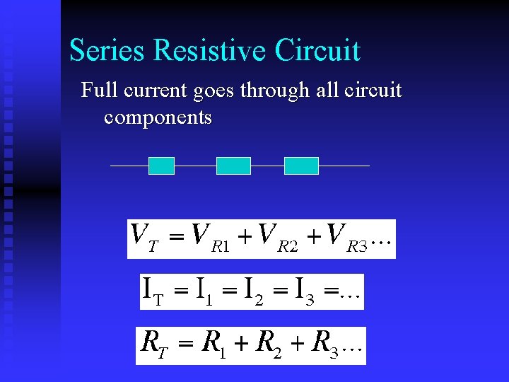 Series Resistive Circuit Full current goes through all circuit components 
