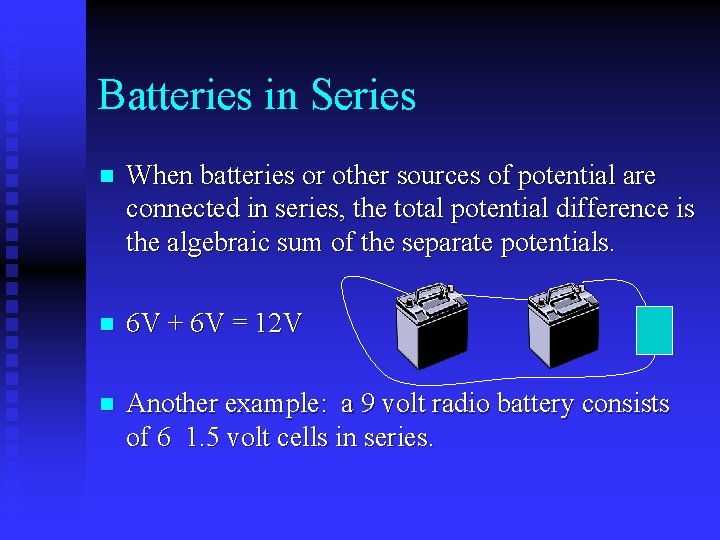 Batteries in Series n When batteries or other sources of potential are connected in