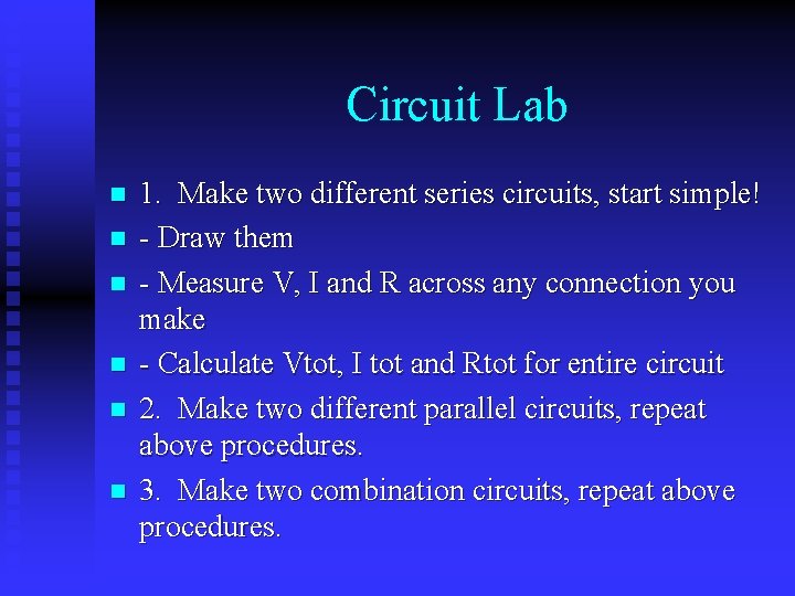 Circuit Lab n n n 1. Make two different series circuits, start simple! -