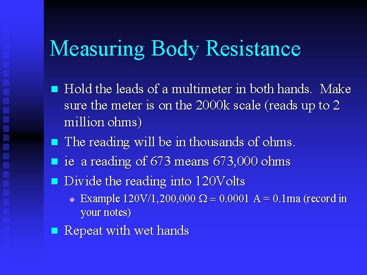 Measuring Body Resistance n n Hold the leads of a multimeter in both hands.