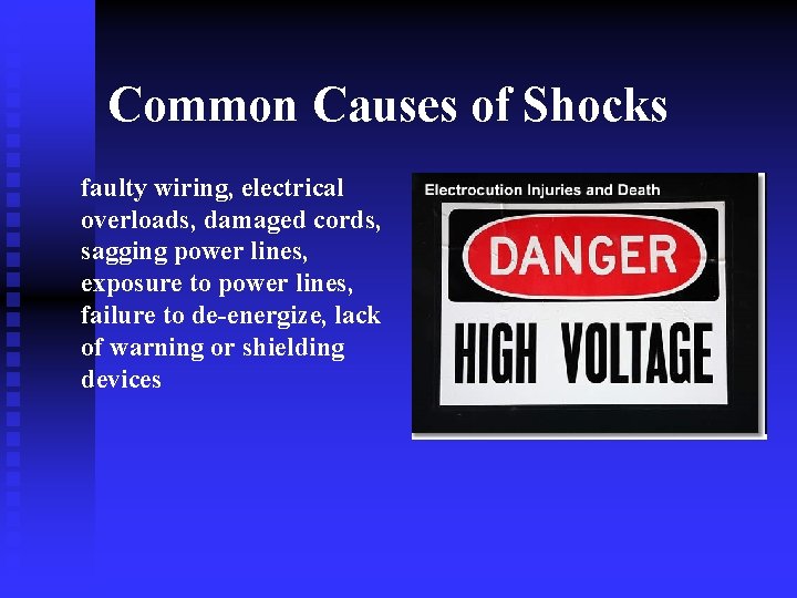 Common Causes of Shocks faulty wiring, electrical overloads, damaged cords, sagging power lines, exposure