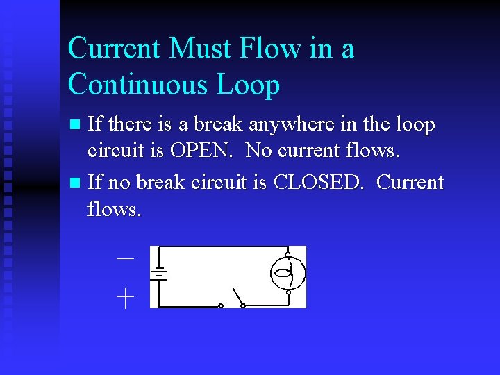 Current Must Flow in a Continuous Loop If there is a break anywhere in