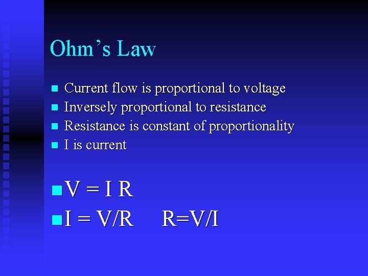 Ohm’s Law n n Current flow is proportional to voltage Inversely proportional to resistance