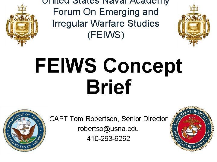 United States Naval Academy Forum On Emerging and Irregular Warfare Studies (FEIWS) FEIWS Concept