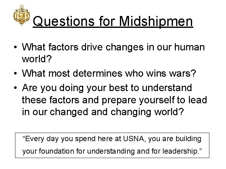 Questions for Midshipmen • What factors drive changes in our human world? • What