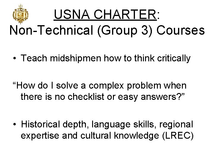 USNA CHARTER: Non-Technical (Group 3) Courses • Teach midshipmen how to think critically “How