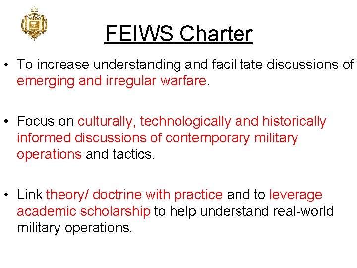 FEIWS Charter • To increase understanding and facilitate discussions of emerging and irregular warfare.