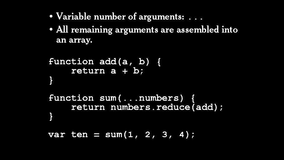  • Variable number of arguments: . . . • All remaining arguments are