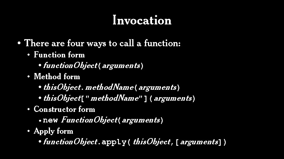 Invocation • There are four ways to call a function: • Function form •